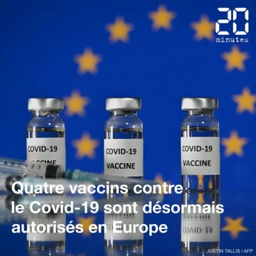 Quels sont les quatre vaccins anti Covid-19 désormais autorisés en Europe et en France ?