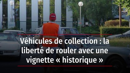Véhicules de collection : la liberté de rouler avec une vignette « historique »
