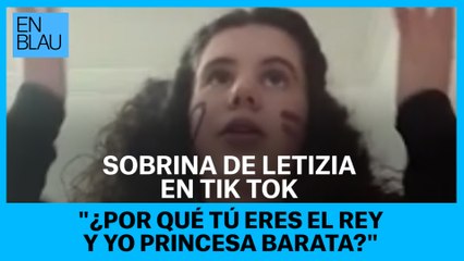 La sobrina de Letizia en TikTok: "¿Por qué tú eres el rey y yo princesa barata?"