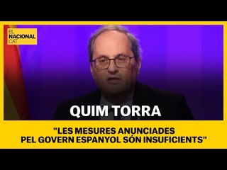 Torra: "Les mesures anunciades pel Govern Espanyol no són suficients"