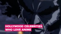 Hollywood celebrities who are also anime fans