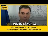 Pedro Sánchez allarga fins al 26 d'abril l'estat d'alarma pel coronavirus