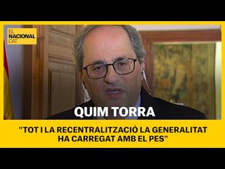 Torra: "Tot i la recentralització, la Generalitat ha carregat amb el pes"