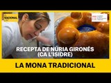RECEPTA EN TEMPS DE CONFINAMENT: La Mona tradicional amb Núria Gironés (Ca l'Isidre)