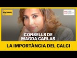 MENJAR BÉ EN TEMPS DE CONFINAMENT: La importància del calci, per Magda Carlas