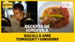 RECEPTA EN TEMPS DE CONFINAMENT: Bacallà amb tomàquet i gingebre amb Jordi Vilà
