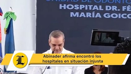 Abinader afirma encontró los hospitales en situación injusta