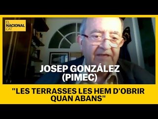 JOSEP GONZÁLEZ (PIMEC): "LES TERRASSES LES HEM D'OBRIR QUAN ABANS"