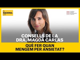 Dieta saludable per la Dra. Magda Carlas (5): Què fer quan mengem per ansietat?