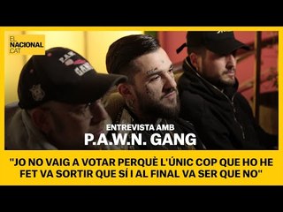 P.A.W.N. GANG | "No voto perquè l'únic cop que ho he fet va sortir que sí i al final va ser que no"