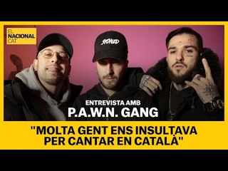 P.A.W.N. GANG | "Molta gent ens insultava per cantar en català"