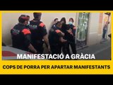 MANIFESTACIÓ A GRÀCIA | La policia aparta manifestants a cops de porra