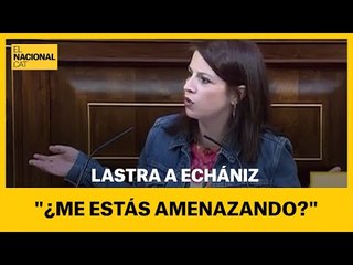 CONGRESO | LASTRA A ECHÁNIZ: "¿Me estás amenazando?"