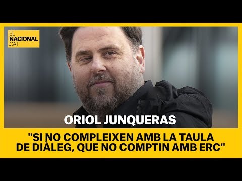 ORIOL JUNQUERAS: Si no compleixen amb la taula de diàleg, que no comptin amb ERC