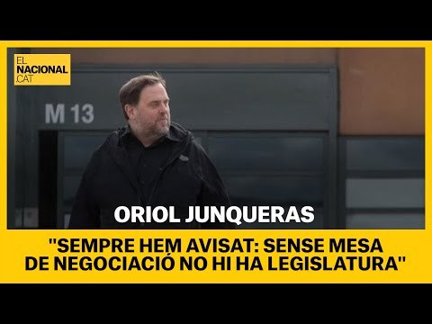 ORIOL JUNQUERAS: Sempre hem avisat: sense mesa de negociació no hi ha legislatura