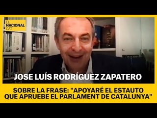 REPORTATGE | ZAPATERO sobre la frase "Apoyaré la reforma del Estatut que apruebe el Parlament"