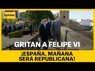 GRITOS A FELIPE VI: "¡ESPAÑA, MAÑANA SERÁ REPUBLICANA!"
