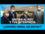 GRITAN AL REY Y TVE INTERPRETA: 