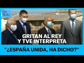 GRITAN AL REY Y TVE INTERPRETA: "¿ESPAÑA UNIDA, HA DICHO?"