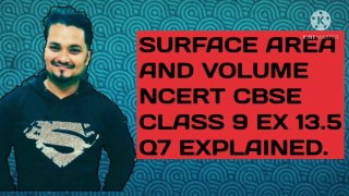 SURFACE AREA AND VOLUME NCERT CBSE CLASS 9 EX 13.5 Q7 EXPLAINED.