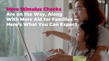 More Stimulus Checks Are on the Way, With More Aid for Families—Here’s What You Can Expect