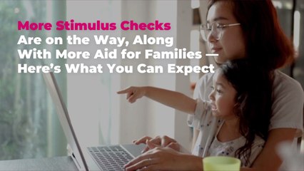 More Stimulus Checks Are on the Way, With More Aid for Families—Here’s What You Can Expect