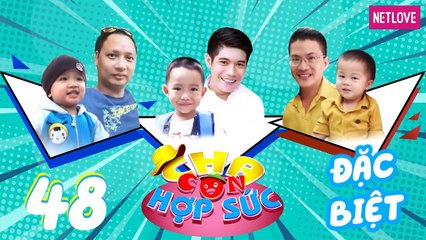 Cha Con Hợp Sức | Mùa 3 - Tập 48: Minh Tâm - Gia Khang, Hải Phong - Tường Minh, Công Danh - Chí Quân