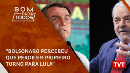 "Bolsonaro percebeu que perde em primeiro turno para Lula"