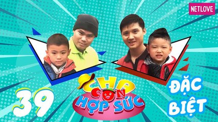 Cha Con Hợp Sức | Mùa 3 - Tập 39: Trung Sơn - Thiên Bảo VS Minh Khôi - Minh Phong