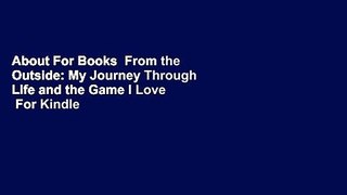 About For Books  From the Outside: My Journey Through Life and the Game I Love  For Kindle