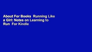 About For Books  Running Like a Girl: Notes on Learning to Run  For Kindle