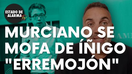 Un murciano ‘encabronao’ se mofa de Íñigo “Erremojón”: “Levantarse temprano”