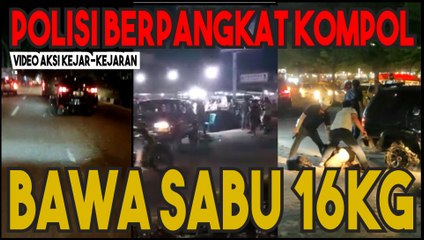 AKSI KEJAR-KEJARAN !!! POLISI BERPANGKAT KOMPOL BAWA 16 KG SABU !!!