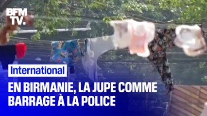 En Birmanie, des femmes utilisent leurs vêtements pour faire barrage à la police