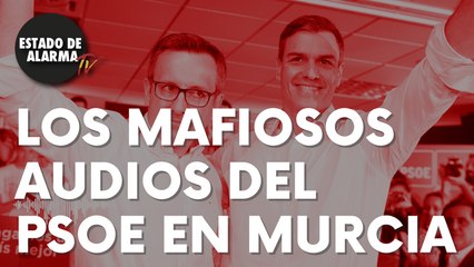 Los ‘mafiosos’ audios del PSOE en Murcia: “Hay que estirar el chicle de la corrupción”