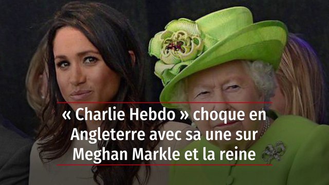« Charlie Hebdo » choque en Angleterre avec sa une sur Meghan Markle et la reine
