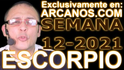 ESCORPIO - Horóscopo ARCANOS.COM 14 al 20 de marzo de 2021 - Semana 12