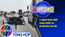 Người đưa tin 24G (18g30 ngày 14/3/2021) - 4 người thoát chết trong chiếc xe bị lật trên cao tốc