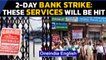 Bank strike across India: Which services won't be available, will ATMs work? | Oneindia News