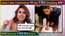 Nia Sharma Speaks Up On Adult Cake Controversy, Shares Mom's Reaction