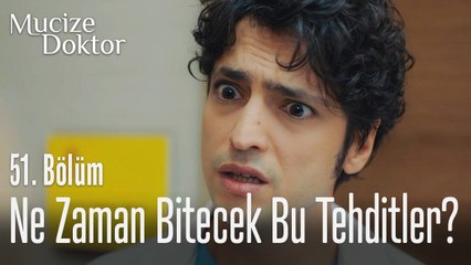 Ne zaman bitecek bu tehditler - Mucize Doktor 51. Bölüm