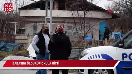 Babasını öldürüp okula gitti