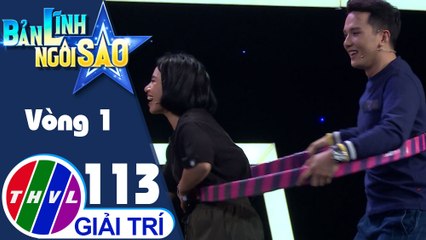Bản lĩnh ngôi sao - Tập 113: Vòng 1 - Ai nhanh hơn