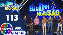 Bản lĩnh ngôi sao - Tập 113 FULL: Ca sĩ Khắc Minh, Nam Cường, Quách Tuấn Du, diễn viên Ngọc Phước, Như Mây, Lê Nguyên Bảo