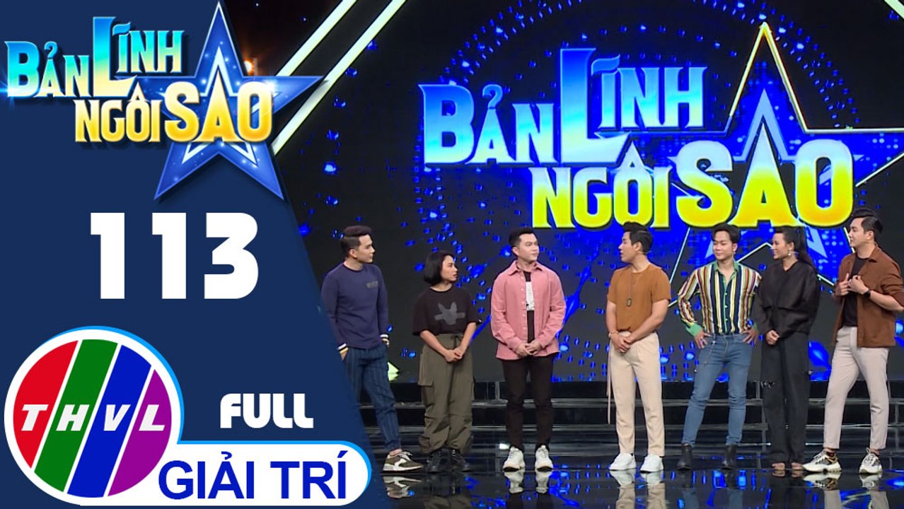 Bản lĩnh ngôi sao - Tập 113 FULL: Ca sĩ Khắc Minh, Nam Cường, Quách Tuấn Du, diễn viên Ngọc Phước, Như Mây, Lê Nguyên Bảo