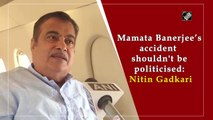 Mamata Banerjee’s accident shouldn't be politicised: Nitin Gadkari