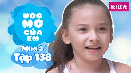 Ước Mơ Của Em | Mùa 2 - Tập 138: Tạo bất ngờ cho ba