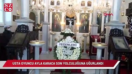 Usta oyuncu Ayla Karaca son yolculuğuna uğurlandı