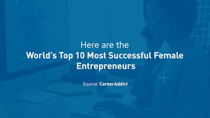 World’s Top 10 Most Successful Female Entrepreneurs