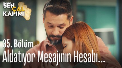 Aldatıyor mesajının hesabı... - Sen Çal Kapımı 35. Bölüm